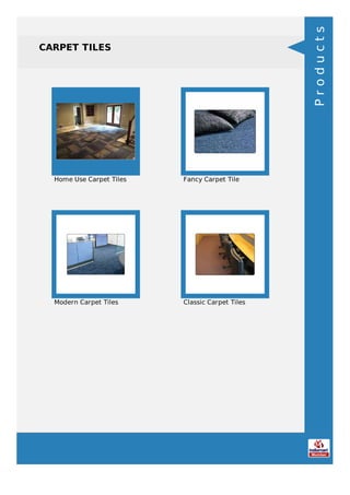 CARPET TILES
Home Use Carpet Tiles Fancy Carpet Tile
Modern Carpet Tiles Classic Carpet Tiles
Products
 