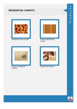 RESIDENTIAL CARPETS
Residential Floor Carpet Residential Designer
Carpet
Modern Residential
Carpets
Residential Carpets
Products
 