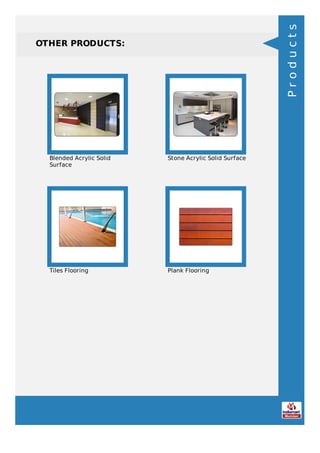 OTHER PRODUCTS:
Blended Acrylic Solid
Surface
Stone Acrylic Solid Surface
Tiles Flooring Plank Flooring
Products
 