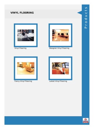 VINYL FLOORING
Vinyl Flooring Designer Vinyl Flooring
Fancy Vinyl Flooring Latest Vinyl Flooring
Products
 