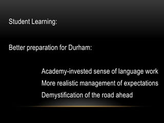 Student Learning:


Better preparation for Durham:


           Academy-invested sense of language work
           More re...