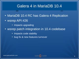 8
www.galeracluster.com
Galera 4 in MariaDB 10.4
●
MariaDB 10.4 RC has Galera 4 Replication
●
wsrep API #26
●
Impacts upgr...