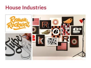 House Industries
 