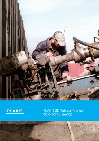 PLAXIS 2D Tutorial Manual
CONNECT Edition V20
 