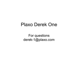 Plaxo Derek One For questions derek-1@plaxo.com 