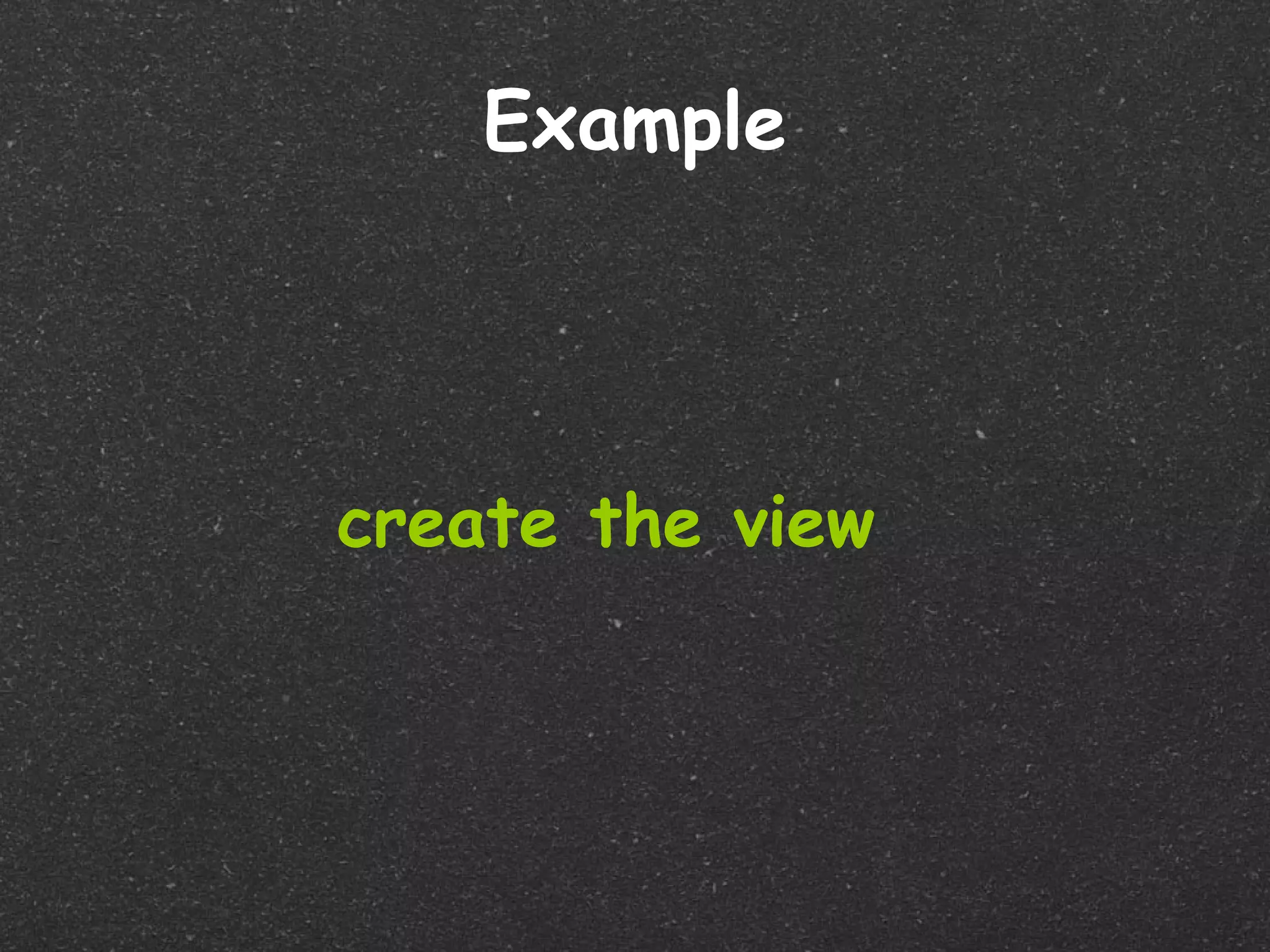 Example




create the view
 