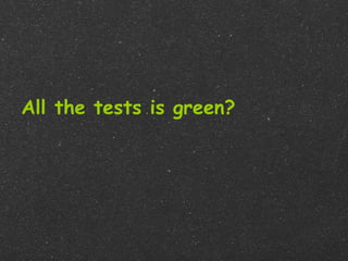 All the tests is green?
 
