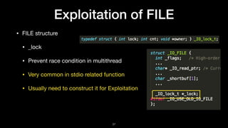 Exploitation of FILE
• FILE structure

• _lock

• Prevent race condition in multithread

• Very common in stdio related fu...