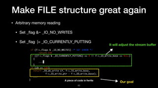 Make FILE structure great again
• Arbitrary memory reading

• Set _ﬂag &~ _IO_NO_WRITES

• Set _ﬂag |= _IO_CURRENTLY_PUTTI...