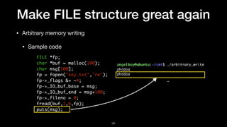 Make FILE structure great again
• Arbitrary memory writing

• Sample code
69
 