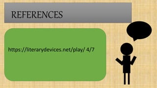 https://literarydevices.net/play/ 4/7
REFERENCES
 