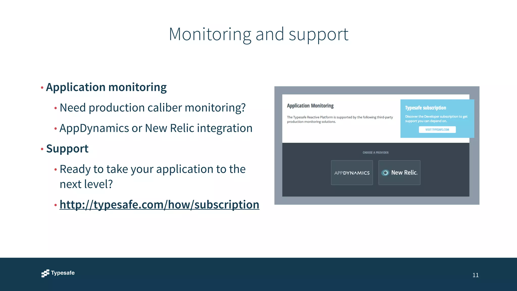 Monitoring and support 
11 
• Application monitoring 
• Need production caliber monitoring? 
• AppDynamics or New Relic integration 
• Support 
• Ready to take your application to the 
next level? 
• http://typesafe.com/how/subscription 
 