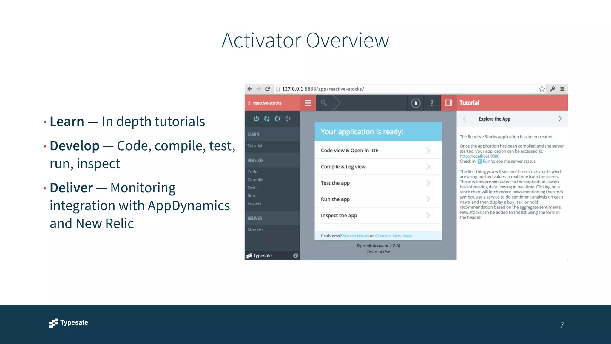Activator Overview 
7 
• Learn — In depth tutorials 
• Develop — Code, compile, test, 
run, inspect 
• Deliver — Monitoring 
integration with AppDynamics 
and New Relic 
 