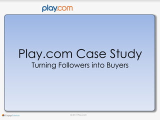 Play.com Case Study Turning Followers into Buyers 