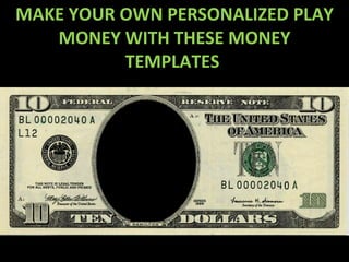 MAKE YOUR OWN PERSONALIZED PLAY MONEY WITH THESE MONEY TEMPLATES  