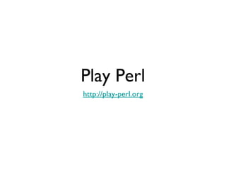 Play Perl
http://play-perl.org
 