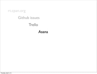 rt.cpan.org
Github issues
Trello
Asana
Thursday, April 4, 13
 