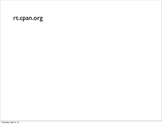 rt.cpan.org
Thursday, April 4, 13
 