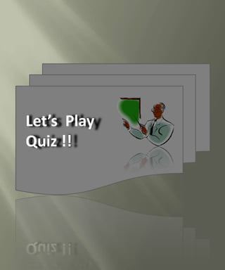 Let’s Play
Quiz !!

 