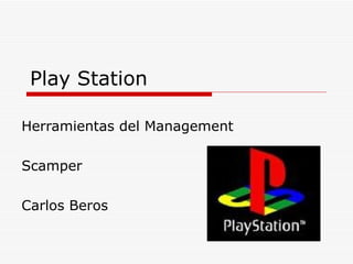 Play Station Herramientas del Management Scamper Carlos Beros 