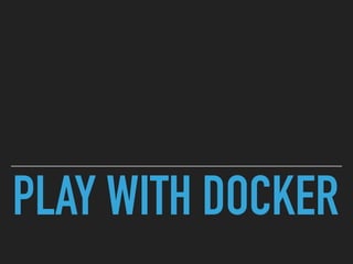 PLAY WITH DOCKER
 