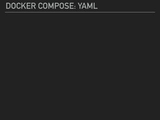 DOCKER COMPOSE: YAML
 
