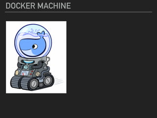 DOCKER MACHINE
 