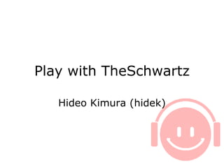 Play with TheSchwartz Hideo Kimura (hidek) 