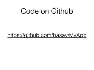 Code on Github
https://github.com/basav/MyApp
 
