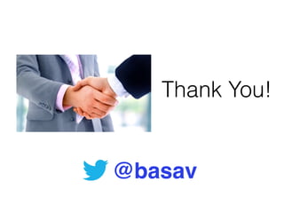 Thank You!
@basav
 