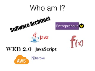 Who am I?
Software Architect
Entrepreneur
Web 2.0 JavaScript
 