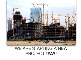 WE ARE STARTING A NEW
PROJECT !YAY!
 