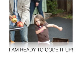 I AM READY TO CODE IT UP!!
 