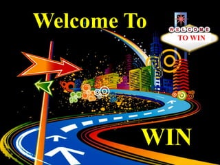 Welcome To
             TO WIN




         WIN
 