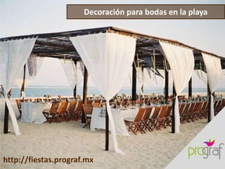 Decoración para bodas en la playa
http://fiestas.prograf.mx
 