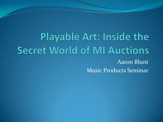 Playable Art: Inside the Secret World of MI Auctions Aaron Blunt Music Products Seminar 