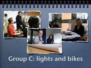 Group C: lights and bikes
 