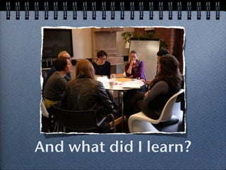 And what did I learn?
 