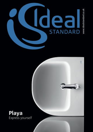 www.idealstandard.co.uk




Playa
Express yourself
                                    00
                                    00
 