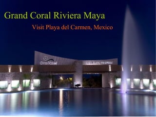 Grand Coral Riviera Maya
Visit Playa del Carmen, Mexico

 