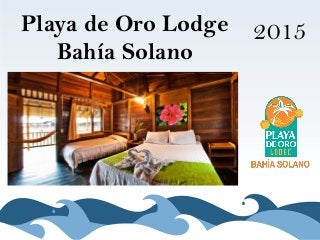 Playa de Oro Lodge
Bahía Solano
2015
 