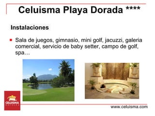 Sala de juegos, gimnasio, mini golf, jacuzzi, galeria comercial, servicio de baby setter, campo de golf, spa… Celuisma Playa Dorada **** www.celuisma.com Instalaciones 