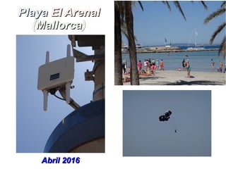 PlayaPlaya El ArenalEl Arenal
((MallorcaMallorca))
Abril 2016Abril 2016
 