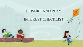 LEISURE AND PLAY
INTEREST CHECKLIST
 