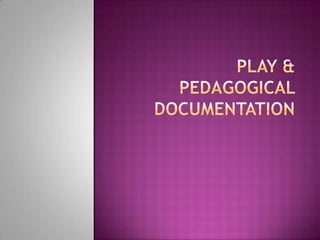 Play & Pedagogical Documentation 