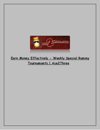 Earn Money Effectively - Weekly Special Rummy
Tournaments | Ace2Three
 