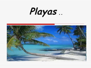 Playas  .. 