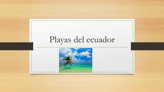 Playas del ecuador
 
