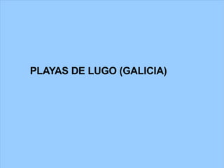 PLAYAS DE LUGO (GALICIA) 
