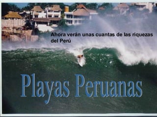 Playas Peruanas Ahora verán unas cuantas de las riquezas del Perú 